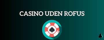 Oplev Casino Online Uden Rofus - Spil Uden Bekymringer Oplev Casino Online Uden Rofus - Spil Uden Bekymringer